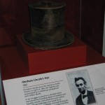 Lincoln's hat The top hat Lincoln was wearing the day he was shot, in the Smithsonian.